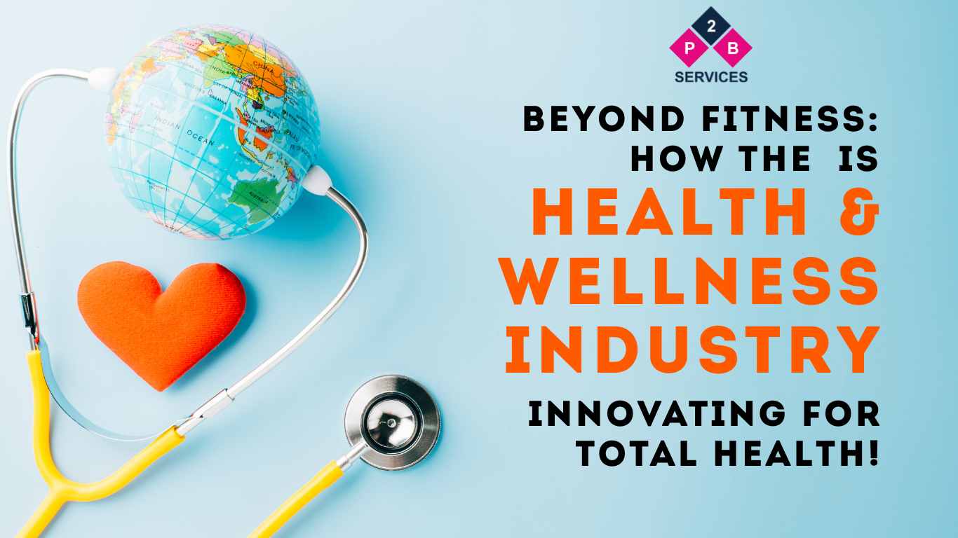 Beyond Fitness: How the Health & Wellness Industry is Innovating for Total Health!